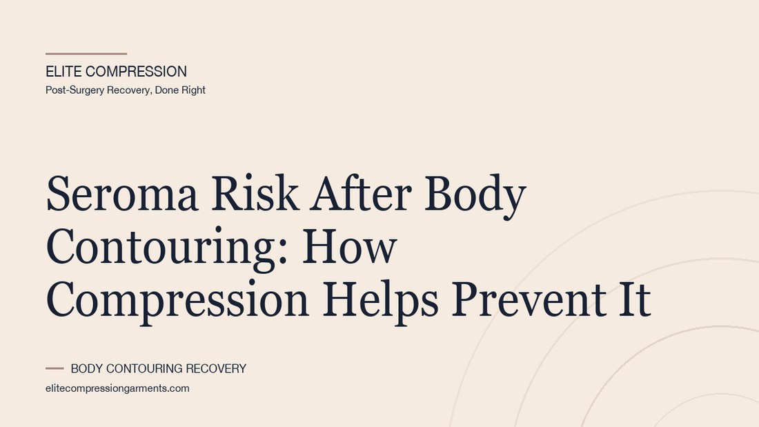 Elite Compression cover graphic for: Seroma Risk After Body Contouring: How Compression Helps Prevent It