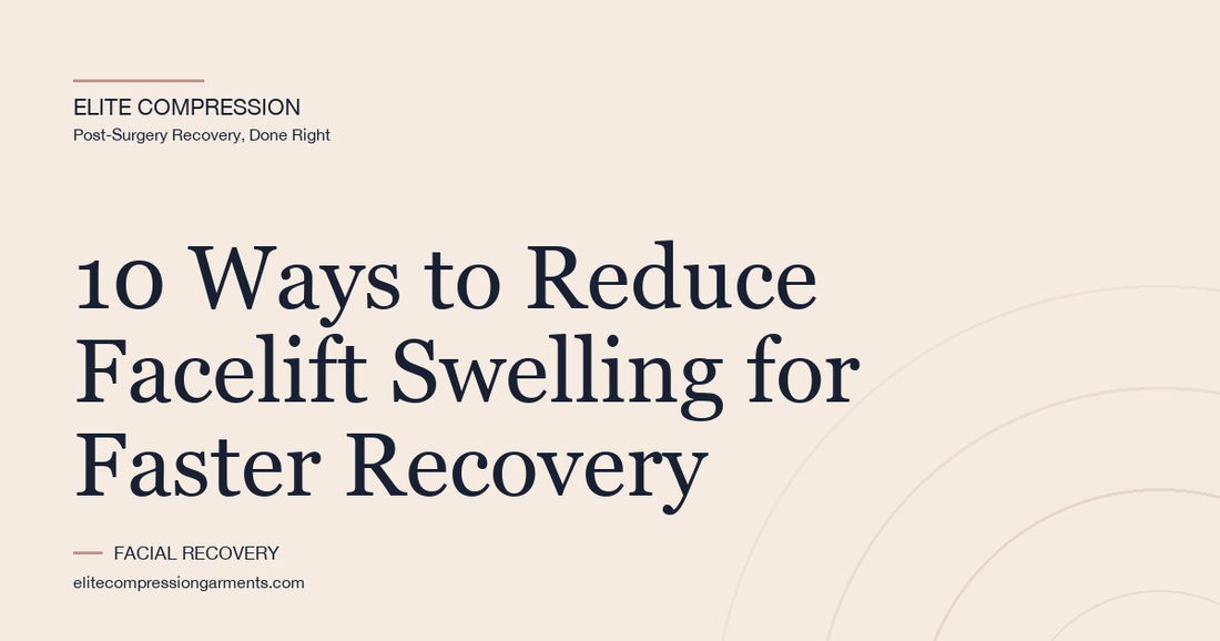 10 Ways to Reduce Facelift Swelling for Faster Recovery