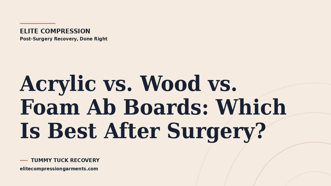Elite Compression cover graphic for: Acrylic vs. Wood vs. Foam Ab Boards: Which Is Best After Surgery?