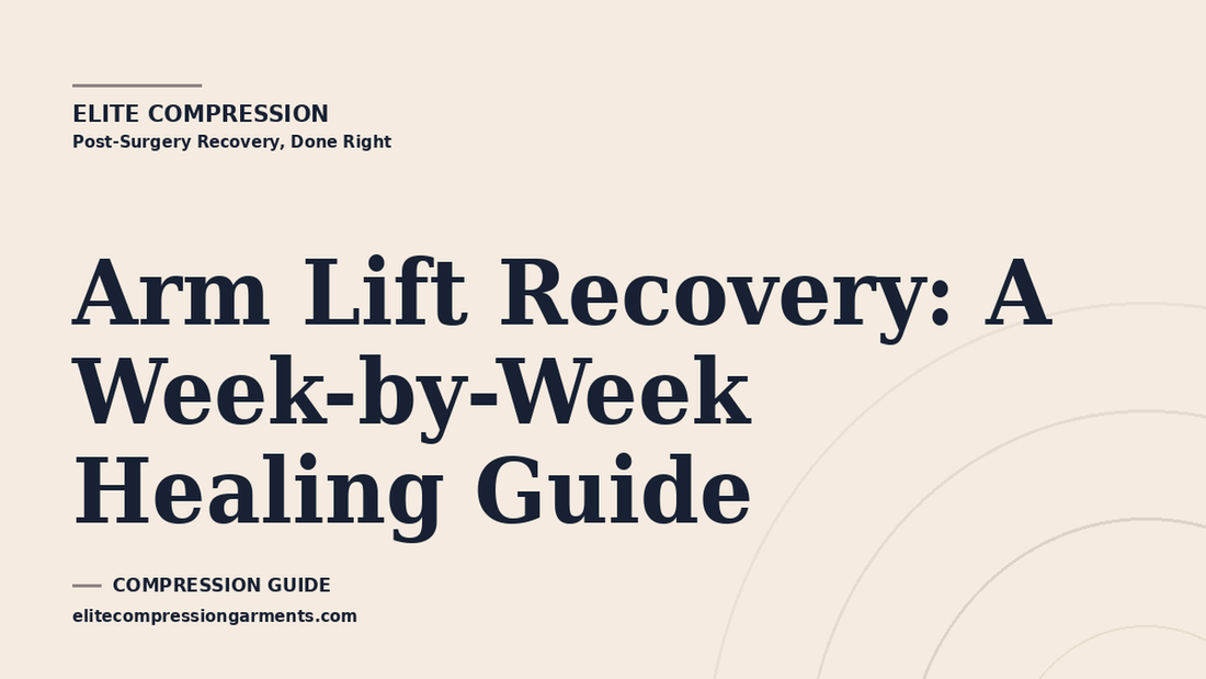 Elite Compression cover graphic for: Arm Lift Recovery: A Week-by-Week Healing Guide