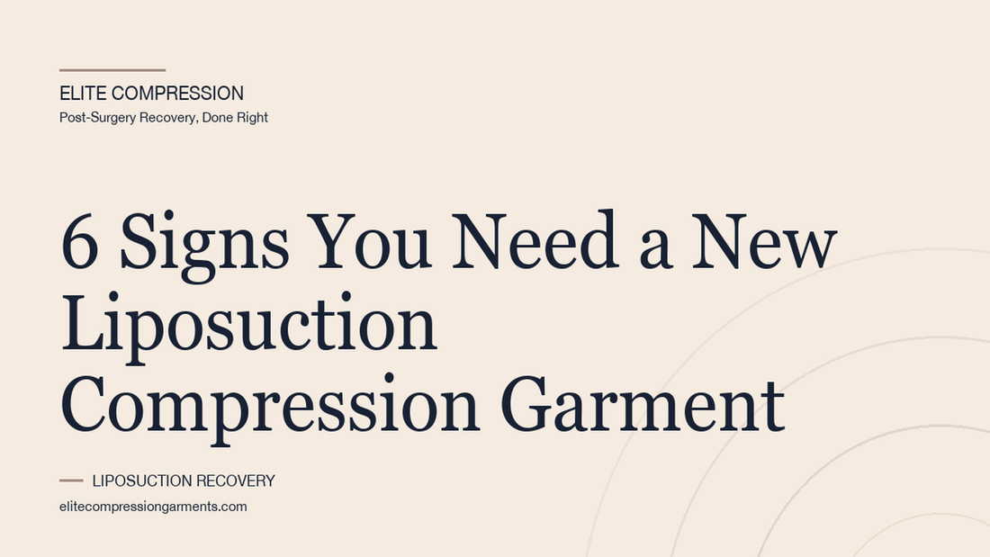 Elite Compression cover graphic for: 6 Signs You Need a New Liposuction Compression Garment