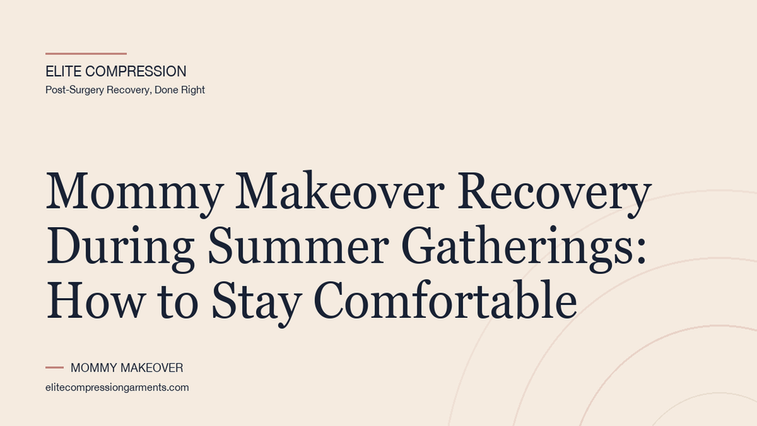 Elite Compression cover graphic for: Mommy Makeover Recovery During Summer Gatherings: How to Stay Comfortable