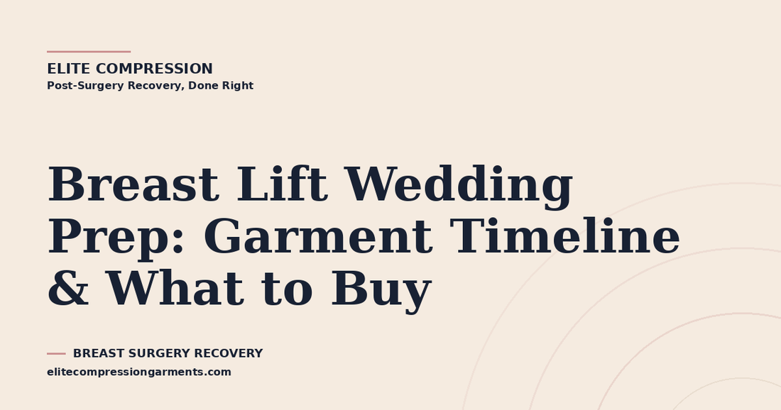 Breast Lift Wedding Prep: Garment Timeline & What to Buy