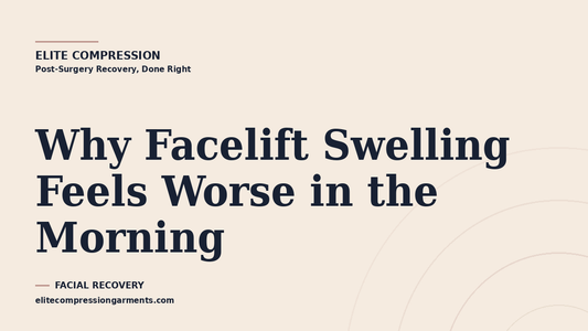 Elite Compression cover graphic for: Why Facelift Swelling Feels Worse in the Morning