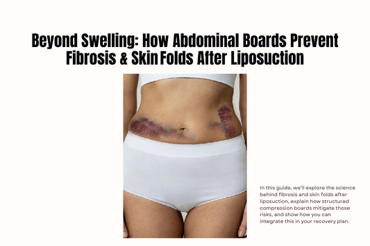 Beyond Swelling: How Abdominal Boards Prevent Fibrosis & Skin Folds After Liposuction