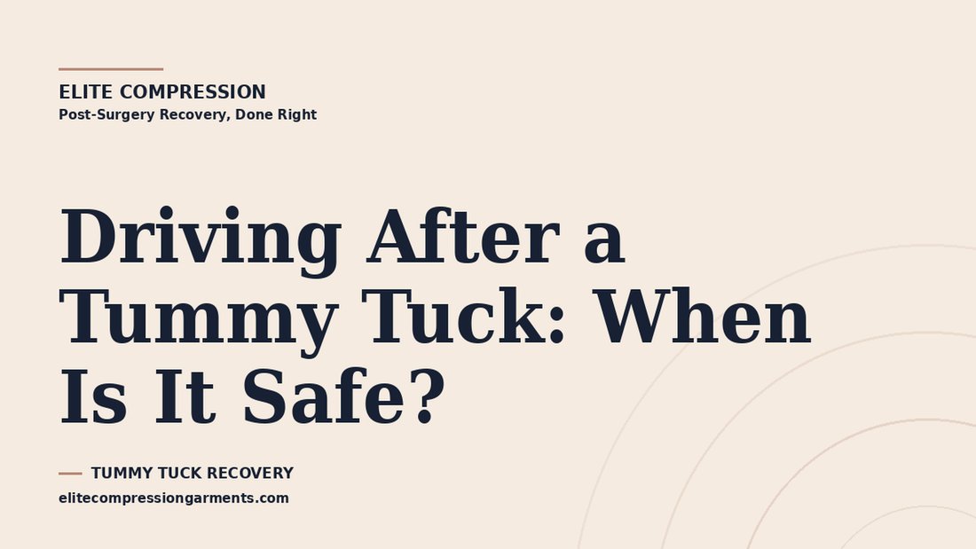Elite Compression cover graphic for: Driving After a Tummy Tuck: When Is It Safe?