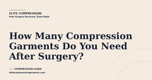 How Many Compression Garments Do You Need After Surgery?