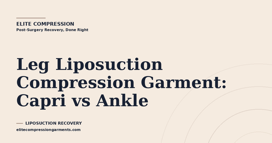 Leg Liposuction Compression Garment: Capri vs Ankle
