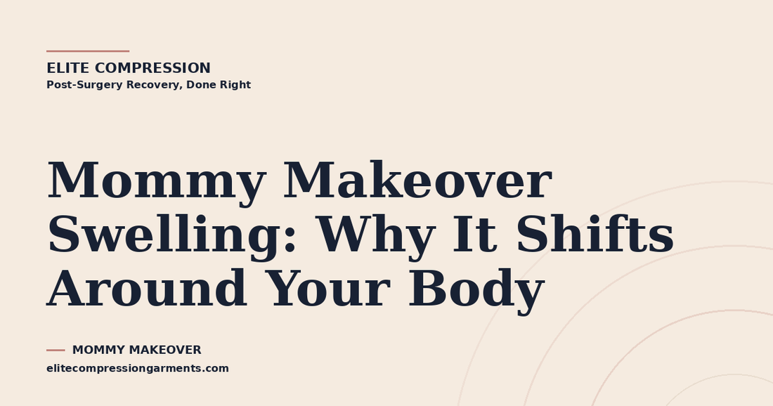 Mommy Makeover Swelling: Why It Shifts Around Your Body