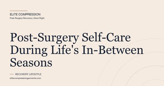 Post-Surgery Self-Care During Life's In-Between Seasons