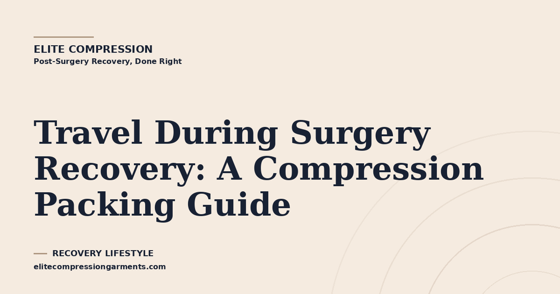 Travel During Surgery Recovery: A Compression Packing Guide