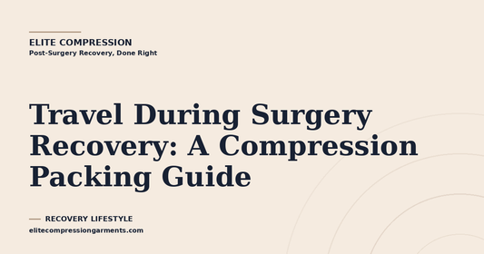 Travel During Surgery Recovery: A Compression Packing Guide