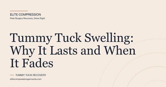 Tummy Tuck Swelling: Why It Lasts and When It Fades
